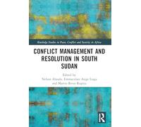 Conflict Management and Resolution in South Sudan (Routledge Studies in Peace, Conflict and Security in Africa)