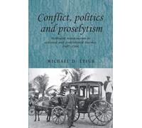 Conflict, Politics and Proselytism: Methodist Missionaries in Colonial and Postcolonial Burma, 1887-1966: 90 (Studies in Imperialism)