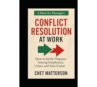 Conflict Resolution ar Work: How to Settle Disputes Among Employees, Union and Non-Union (Chet Matterson's Total Managment Series)