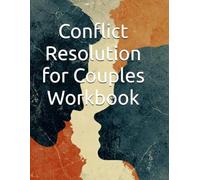 Conflict Resolution for Couples Workbook: 30-Day Program with Communication Techniques to Resolve Arguments, Strengthen Your Relationship and Build ... (The Conflict Resolution Mastery Series)