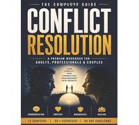 Conflict Resolution: The Complete Guide to Difficult Conversations, Emotional Intelligence, Boundaries & Healthy Communication