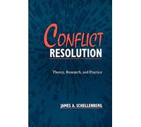 Conflict Resolution: Theory, Research, and Practice