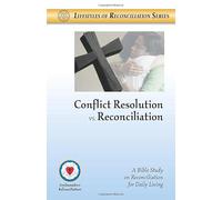 Conflict Resolution vs. Reconciliation (Lifestyles of Reconciliation)