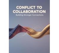 Conflict To Collaboration: Building Stronger Connections