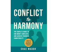 Conflict to Harmony: The Couple's Guide to End Money Conflicts and Achieve Financial Compatibility