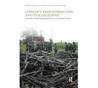 Conflict Transformation and Peacebuilding: Moving From Violence to Sustainable Peace: 5 (Routledge Studies in Security and Conflict Management)