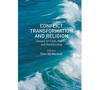 Conflict Transformation and Religion: Essays on Faith, Power, and Relationship