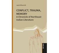 Conflict, Trauma, Memory: A Chronicle of Northeast Indian Literature