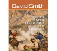 CONFLICT UNDER CONSTRAINT An Educator’s Guide (Guru Pig's Tabletop Miniatures Rules)