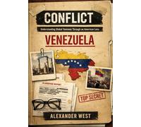CONFLICT: Venezuela: Understanding Global Tensions Through an American Lens: 1 (Conflict By Alexander West)