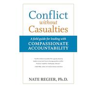 Conflict without Casualties: A Field Guide for Leading with Compassionate Accountability (AGENCY/DISTRIBUTED)