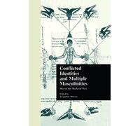 Conflicted Identities and Multiple Masculinities: Men in the Medieval West: 25 (Garland Medieval Casebooks)
