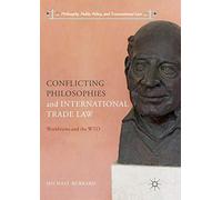 Conflicting Philosophies and International Trade Law: Worldviews and the WTO (Philosophy, Public Policy, and Transnational Law)