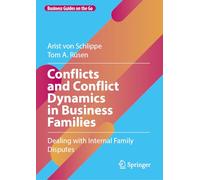 Conflicts and Conflict Dynamics in Business Families: Dealing with Internal Family Disputes (Business Guides on the Go)