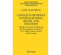 Conflicts Between Generalization, Rigor, and Intuition: Number Concepts Underlying the Development of Analysis in 17th-19th Century France and Germany ... History of Mathematics and Physical Sciences)