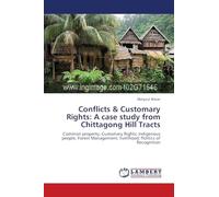 Conflicts & Customary Rights: A case study from Chittagong Hill Tracts: Common property; Customary Rights; Indigenous people; Forest Management; livelihood; Politics of Recognition