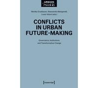 Conflicts in Urban Future-Making : Governance, Institutions, and Transformative Change