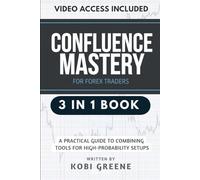 Confluence Mastery for Forex Traders [3 IN 1]: A Practical Guide to Combining Tools for High-Probability Setups