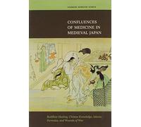 Confluences of Medicine in Medieval Japan: Buddhist Healing, Chinese Knowledge, Islamic Formulas, and Wounds of War