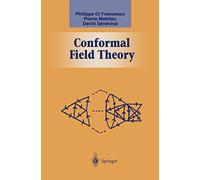 Conformal Field Theory (Graduate Texts in Contemporary Physics)