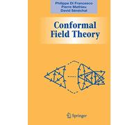 Conformal Field Theory (Graduate Texts in Contemporary Physics)