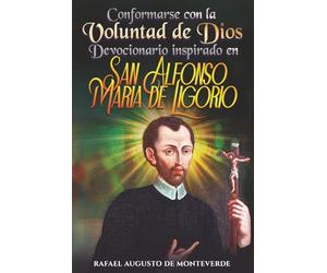 Conformarse con la Voluntad de Dios: Devocionario inspirado en San Alfonso María de Ligorio