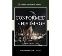 Conformed to His Image: Biblical Studies in Predestination (1) (Kingdom Citizens)