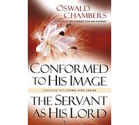 Conformed to His Image / Servant as His Lord: Lessons on Living Like Jesus (Oswald Chambers Library)