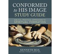 CONFORMED TO HIS IMGE STDY GD: Biblical, Practical Approaches to Spiritual Formation