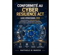 Conformité au Cyber Resilience Act: Guide opérationnel 2026 pour déployer le Cyber Resilience Act , en intégrant IT, cybersécurité et conformité dans ... de la Réglementation Européenne)