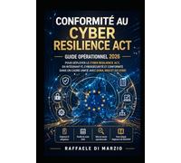 Conformité au Cyber Resilience Act: Guide opérationnel 2026 pour déployer le Cyber Resilience Act , en intégrant IT, cybersécurité et conformité dans ... de la Réglementation Européenne)