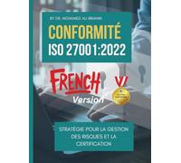 CONFORMITÉ ISO 27001 : STRATÉGIE POUR LA GESTION DES RISQUES ET LA CERTIFICATION: Guide pratique des clauses de conformité clés, de la gestion des risques et de la certification (ISO 27001:2022)