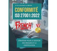 CONFORMITÉ ISO 27001 : STRATÉGIE POUR LA GESTION DES RISQUES ET LA CERTIFICATION: Guide pratique des clauses de conformité clés, de la gestion des risques et de la certification: 9 (ISO 27001:2022)