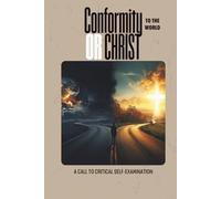 Conformity (To The World) or CHRIST: A Call to Critical Self-Examination: A Transformational Christian Workbook for Spiritual Growth, Reflection & Repentance