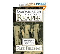 Confrontations with the Reaper: Philosophical Study of the Nature and Value of Death