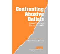 Confronting Abusive Beliefs: Group Treatment for Abusive Men: 12 (Interpersonal Violence: The Practice Series)