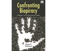Confronting Biopiracy: Challenges, Cases and International Debates