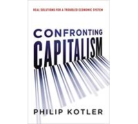 Confronting Capitalism: Real Solutions for a Troubled Economic System