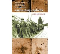 Confronting Captivity: Britain and the United States and Their POWs in Nazi Germany