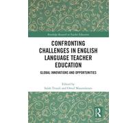 Confronting Challenges in English Language Teacher Education : Global Innovations and Opportunities