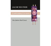 Confronting Creation: How Judaism Reads Genesis