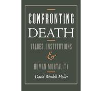 Confronting Death: Values, Institutions, and Human Mortality