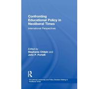 Confronting Educational Policy in Neoliberal Times: International Perspectives (Educational Leadership and Policy Decision-Making in Neoliberal Times)