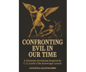 Confronting Evil in Our Time: A Christian Devotional Inspired by C. S. Lewis’s The Screwtape Letters: 1