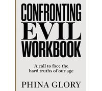 CONFRONTING EVIL WORKBOOK: A Call to Face the Hard Truths of Our Age