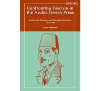 Confronting Fascism in the Arabic Jewish Press: Intellectual Debates and Entangled Loyalties, 1933-1948