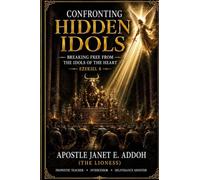 Confronting Hidden Idols: Breaking Free from the Idols of the Heart: Ezekiel 8 Biblical Guide to Spiritual Discernment, Repentance, Deliverance, and ... Breaking Free from the Idols of the Heart