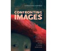 Confronting Images : Questioning the Ends of a Certain History of Art