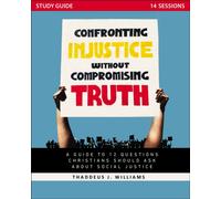Confronting Injustice without Compromising Truth Study Guide : A Guide to 12 Questions Christians Should Ask About Social Justice