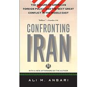 Confronting Iran: The Failure of American Foreign Policy and the Next Great Crisis in the Middle East